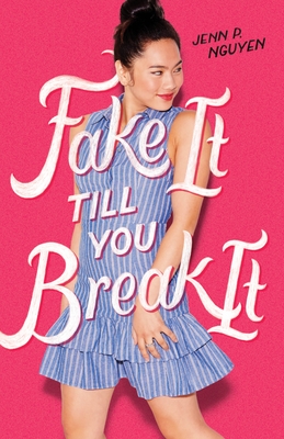 Fake It Till You Break It - Nguyen, Jenn P