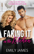 Faking It in the Kitchen: A bully boss romantic comedy