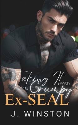 Faking It With The Grumpy Ex-SEAL: A Grumpy/Sunshine Boss Romance - Winston, J