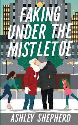 Faking Under the Mistletoe - Shepherd, Ashley