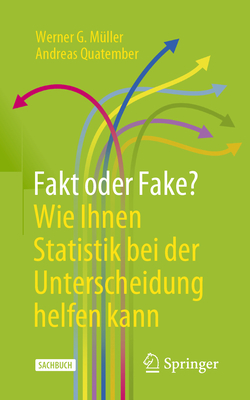 Fakt oder Fake? Wie Ihnen Statistik bei der Unterscheidung helfen kann - M?ller, Werner G., and Quatember, Andreas