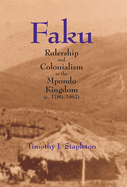 Faku: Rulership and Colonialism in the Mpondo Kingdom (C. 1780-1867)