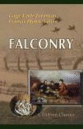 Falconry: Its Claims, History, and Practice. to Which Are Added Remarks on Training the Otter and Cormorant, By Captain Salvin - Gage Earle Freeman, Francis Henry Salvin