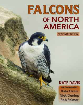 Falcons of North America - Davis, Kate, and Dunlop, Nick (Photographer), and Palmer, Rob (Photographer)