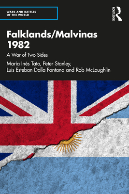 Falklands/Malvinas 1982: A War of Two Sides - Tato, Mara Ins, and Stanley, Peter, and Dalla Fontana, Luis Esteban