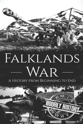 Falklands War: A History from Beginning to End - History, Hourly