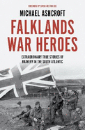 Falklands War Heroes: Extraordinary true stories of bravery in the South Atlantic