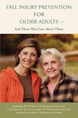 Fall Injury Prevention for Older Adults .: And Those Who Care about Them - McAllister, Amy, and Price, Joanne M, and Dean, Patricia J