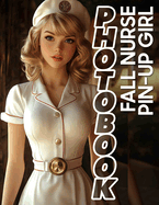 Fall Nurse Pin-Up Girl Photo Book: 40 Captivating Nurse Images Celebrating Autumn Charm For Relaxation And Inspiration