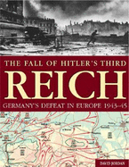 Fall of Hitler's Third Reich: Germany's Defeat in Europe, 1943-45