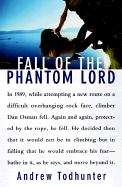 Fall of the Phantom Lord: Confronting Fear and Risking It All on the Sheer Face of the Rock - Todhunter, Andrew