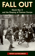 Fall Out: World War II and the Shaping of Postwar Europe - Calvocoressi, Peter