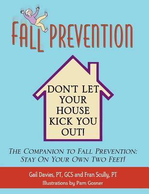 Fall Prevention: Don't Let Your House Kick You Out! - Davies, Gail, and Scully, Fran