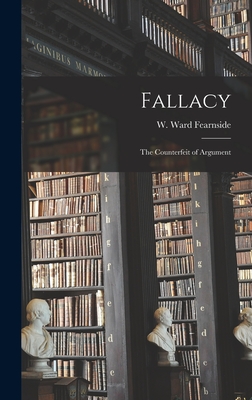 Fallacy: the Counterfeit of Argument - Fearnside, W Ward (Creator)