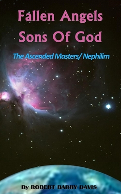 Fallen Angels / Sons of God: The Ascended Masters / Nephilim by Robert ...