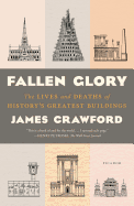 Fallen Glory: The Lives and Deaths of History's Greatest Buildings