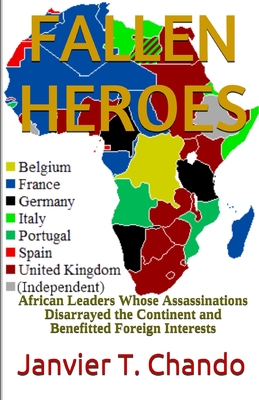 Fallen Heroes: African Leaders Whose Assassinations Disarrayed the Continent and Benefitted Foreign Interests - Tchouteu, Janvier, and T Chando, Janvier