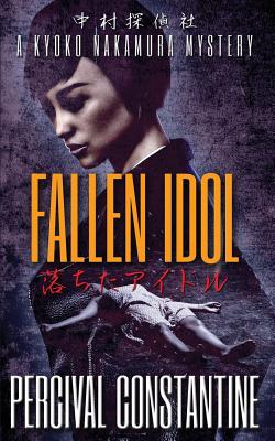 Fallen Idol: A Kyoko Nakamura Mystery - Constantine, Percival