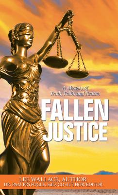 Fallen Justice: A Mystery of Truth, Faith, and Reason - Pryfogle Edd (Editor), and Wallace, Lee