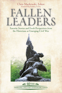 Fallen Leaders: Favorite Stories and Fresh Perspectives from the Historians of Emerging Civil War