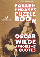 Fallen Phrases Puzzle Book: OSCAR WILDE APHORISMS & QUOTES: hours of fun trying to descramble the 100 top quotes using the scrambled letter fallen on the bottom. You will love it!