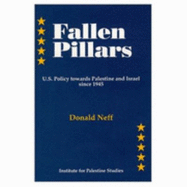 Fallen Pillars: U.S. Policy Towards Palestine and Israel Since 1945