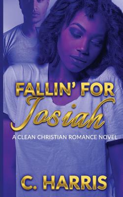 Fallin' for Josiah: A Clean Christian Romance Novel - Harris, C, Sir