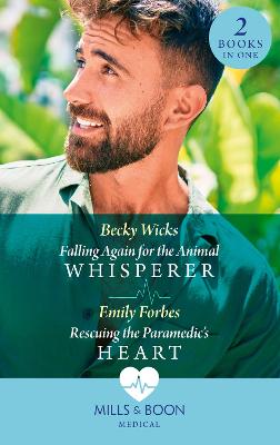 Falling Again For The Animal Whisperer / Rescuing The Paramedic's Heart: Mills & Boon Medical: Falling Again for the Animal Whisperer / Rescuing the Paramedic's Heart (Bondi Beach Medics) - Wicks, Becky, and Forbes, Emily