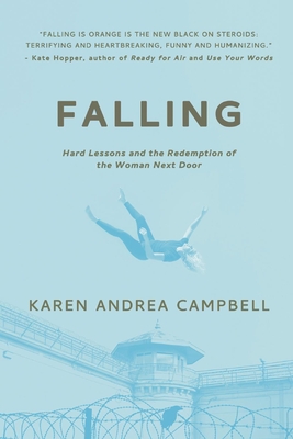 Falling: Hard Lessons and the Redemption of the Woman Next Door - Campbell, Karen Andrea