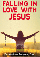 Falling in Love with Jesus: Embracing the true power of God's love for my life