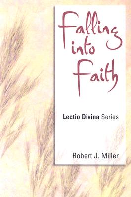 Falling Into Faith: Lectio Divina, Cycle C - Miller, Robert J