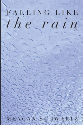 Falling Like The Rain - Schwartz, Meagan