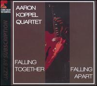 Falling Together Falling Apart - Aaron Koppel Quartet