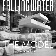 Fallingwater: The Architectureal Model - Bonfilio, Paul, and Riley, Terence (Foreword by)