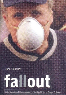 Fallout: The Environmental Consequences of the World Trade Center Collapse - Gonzalez, Juan