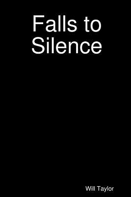 Falls to Silence - Taylor, Will