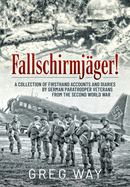 FallschirmjaGer!: A Collection of Firsthand Accounts and Diaries by German Paratrooper Veterans from the Second World War