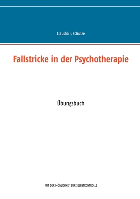 Fallstricke in der Psychotherapie: ?bungsbuch - Schulze, Claudia J