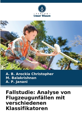 Fallstudie: Analyse von Flugzeugunfllen mit verschiedenen Klassifikatoren - Christopher, A B Arockia, and Balakrishnan, M, and Janani, A P