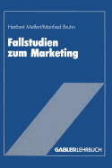 Fallstudien Zum Marketing: Fallbeispiele Und Aufgaben Fur Das Marketing-Studium