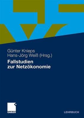 Fallstudien Zur Netzkonomie - Knieps, Gnter (Editor), and Wei, Hans-Jrg (Editor)