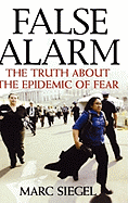 False Alarm: The Truth about the Epidemic of Fear