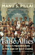 False Allies 2021: India's Maharajahs in the Age of Ravi Varma