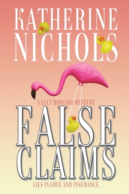 False Claims: A Lucy Howard Mystery - Nichols, Katherine