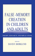 False-Memory Creation in Children and Adults: Theory, Research, and Implications