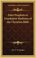 False Prophets or Fraudulent Mediums of the Christian Bible