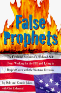 False Prophets: The Firsthand Account of a Husband-Wife Team Working for the FBI and Living in Deepest Cover with the Montana Freemen - Jakes, Dale, and Richmond, Clint, and Jakes, Connie