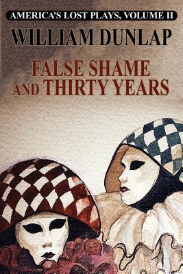 False Shame and Thirty Years - Dunlap, William