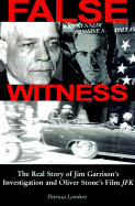 False Witness: The Real Story of Jim Garrison's Investigation and Oliver Stone's Film, JFK