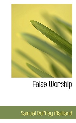 False Worship - Maitland, Samuel Roffey